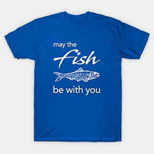 May Be Fish Be With You T-Shirt